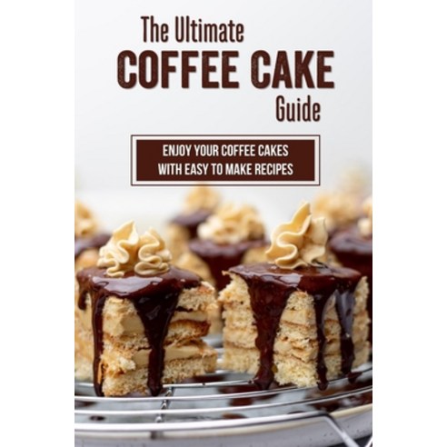 (영문도서) The Ultimate Coffee Cake Guide: Enjoy Your Coffee Cakes With Easy To Make Recipes: Coffee Cak... Paperback, Independently Published, English, 9798518396692