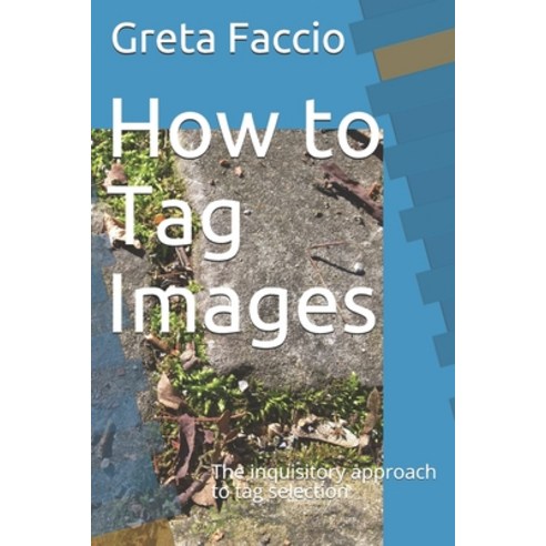 (영문도서) How to Tag Images: The inquisitory approach to tag selection Paperback, Independently Published, English, 9781082779466