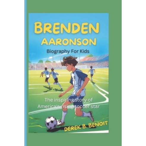 (영문도서) BRENDEN AARONSON (Biography for kids): The Inspiring Story of America''s Rising... Paperback, Independently Published, English, 9798344047515