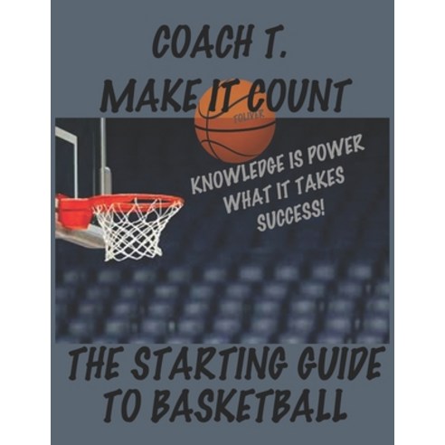(영문도서) Coach Toliver Make It Count the Starting Guide to Basketball: Make It Count Paperback, Independently Published, English, 9798374941906
