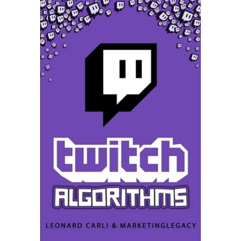 Twitch Algorithms: $10 000/Month Business Plan Using Your Personal Twitch Account - Learn How to Mak... Paperback, Independently Published