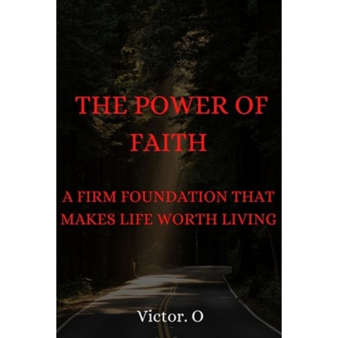 (영문도서) The Power of Our Faith: A Firm Foundation That Makes Life Worth Living Paperback, Independently Published, English, 9798357779885