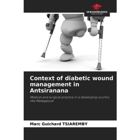 (영문도서) Context of diabetic wound management in Antsiranana Paperback, Our Knowledge Publishing, English, 9786207282357