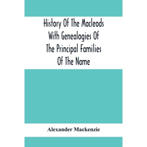 History Of The Macleods With Genealogies Of The Principal Families Of The Name Paperback, Alpha Edition, English, 9789354415555