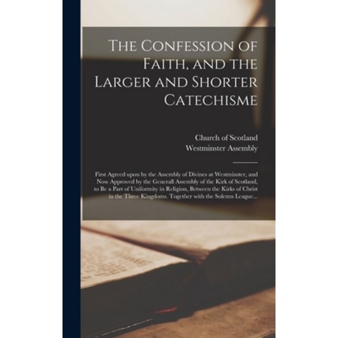 (영문도서) The Confession of Faith and the Larger and Shorter Catechisme: First Agreed Upon by the Asse... Hardcover, Legare Street Press, English, 9781013473142