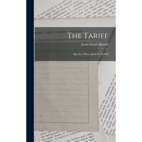 (영문도서) The Tariff: Speech of Hon. Justin S. Morrill Hardcover, Legare Street Press, English, 9781018283371