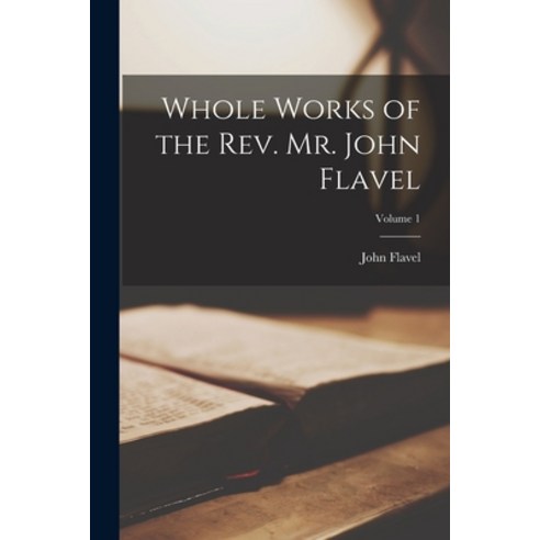 (영문도서) Whole Works of the Rev. Mr. John Flavel; Volume 1 Paperback, Legare Street Press, English, 9781015777804