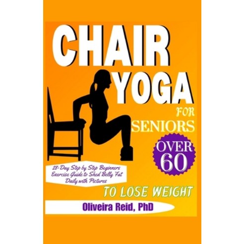 (영문도서) Chair Yoga For Seniors Over 60 to Lose Weight: 28 Day Step by Step Beginners Exercise Guide t... Paperback, Independently Published, English, 9798882195549