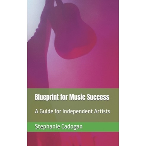 (영문도서) Blueprint for Music Success: A Guide for Independent Artists Paperback, Independently Published, English, 9798322445586