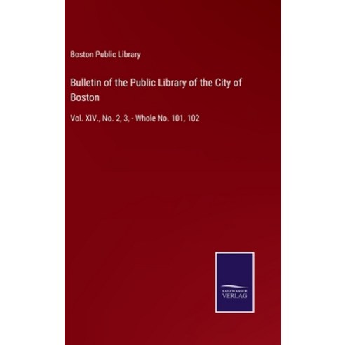 (영문도서) Bulletin of the Public Library of the City of Boston: Vol. XIV. No. 2 3 - Whole No. 101 102 Hardcover, Salzwasser-Verlag Gmbh, English, 9783752520859