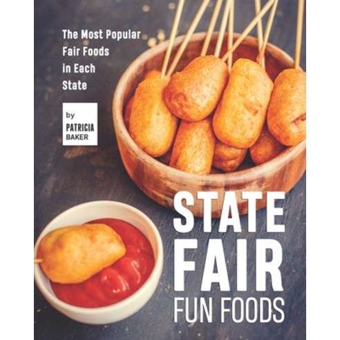 (영문도서) State Fair Fun Foods: The Most Popular Fair Foods in Each State Paperback, Independently Published, English, 9798535839196