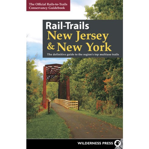 Rail-Trails New Jersey & New York: The Definitive Guide to the Region''s Top Multiuse Trails Hardcover, Wilderness Press