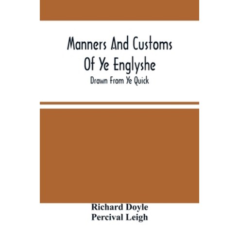 Manners And Customs Of Ye Englyshe; Drawn From Ye Quick Paperback, Alpha Edition, English, 9789354505195