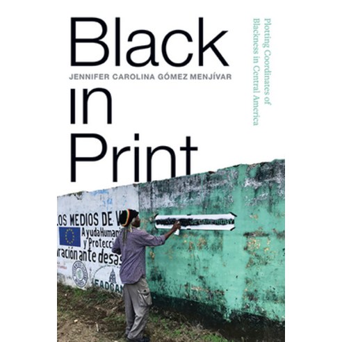 (영문도서) Black in Print: Plotting the Coordinates of Blackness in Central America Hardcover, State University of New Yor..., English, 9781438492810