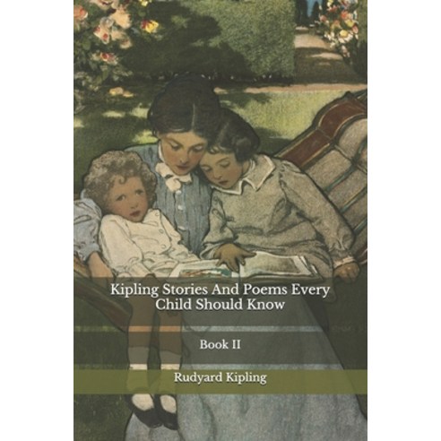 Kipling Stories And Poems Every Child Should Know: Book II Paperback, Independently Published
