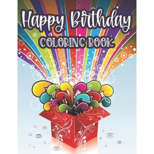 Happy Birthday Coloring Book: Amazing Birthday Illustration To Trace And Color Fun-Filled Coloring ... Paperback, Independently Published, English, 9798695200287