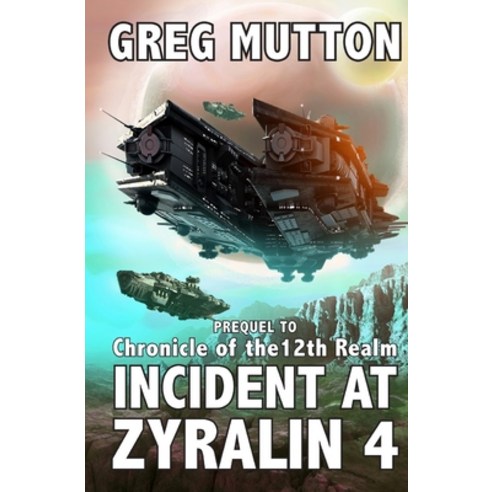 (영문도서) Incident at Zyralin 4: Prequel to Chronicle of the 12th Realm Paperback, Greg Mutton Author, English, 9780645978919