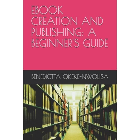 eBook Creation and Publishing: A Beginner''s Guide Paperback, Independently Published, English, 9798726465661