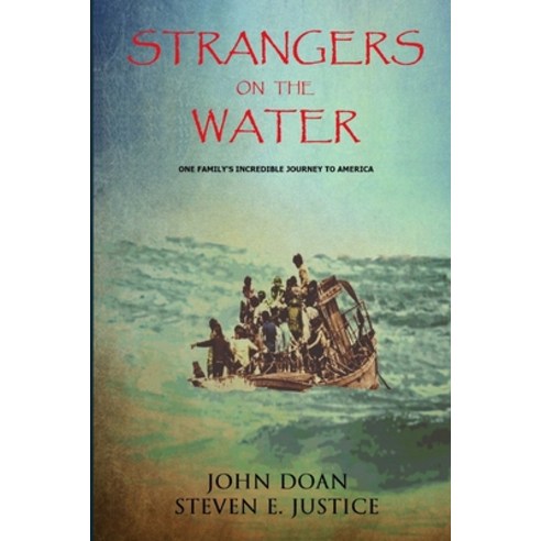 (영문도서) Strangers On The Water: One Family''s Incredible Journey To America Paperback, Steven E Justice, English, 9781733310925