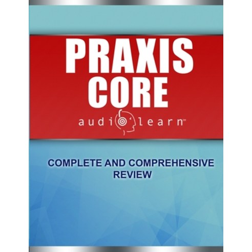 Praxis Core AudioLearn: Complete Audio Review for Praxis Core Academic Skills for Educators (Core) T... Paperback, Independently Published