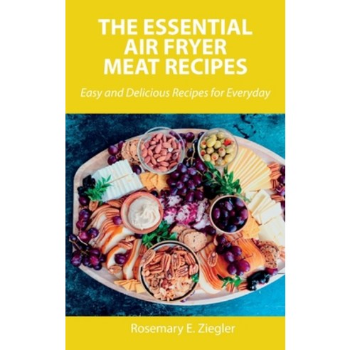(영문도서) The Essential Air Fryer Meat Recipes: Easy and Delicious Recipes for Everyday Hardcover, Rosemary E. Ziegler, English, 9788659821986