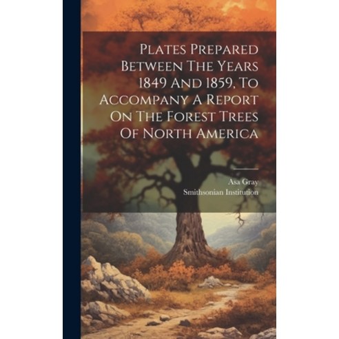 (영문도서) Plates Prepared Between The Years 1849 And 1859 To Accompany A Report On The Forest Trees Of... Hardcover, Legare Street Press, English, 9781019740910