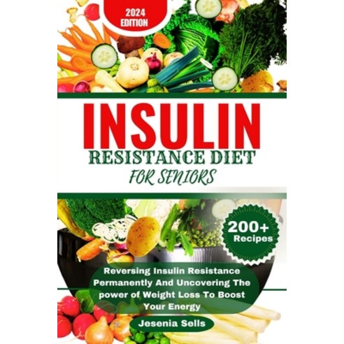 (영문도서) Insulin Resistance Diet for Seniors: R&#1077;v&#1077;rsing Insulin Resistance Permanently And... Paperback, Independently Published, English, 9798877909960