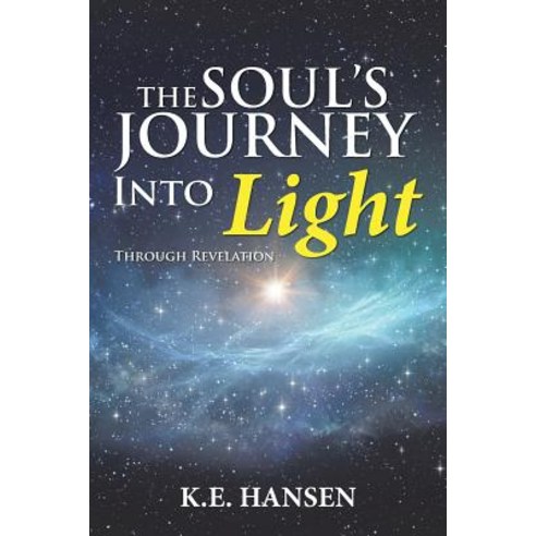 The Soul''s Journey into Light: Through Revelation Paperback, Xlibris Us, English, 9781984561466