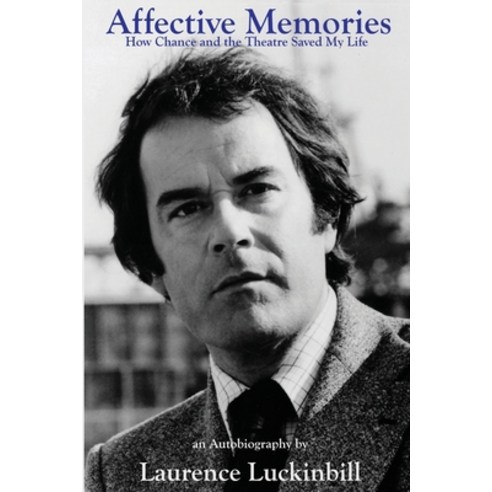(영문도서) Affective Memories: How Chance and the Theatre Saved My Life Paperback, Sunbury Press, Inc., English, 9781620065921