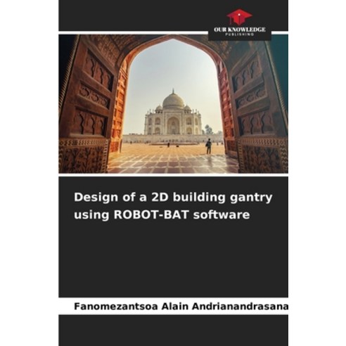 (영문도서) Design of a 2D building gantry using ROBOT-BAT software Paperback, Our Knowledge Publishing, English, 9786206596066