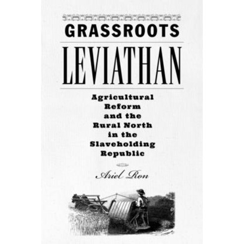 (영문도서) Grassroots Leviathan: Agricultural Reform and the Rural North in the Slaveholding Republic Paperback, Johns Hopkins University Press, English, 9781421446721