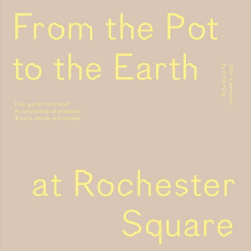 (영문도서) From the Pot to the Earth at Rochester Square: Clay Garden and Food: A Composition of Artwo... Paperback, Sternberg Press