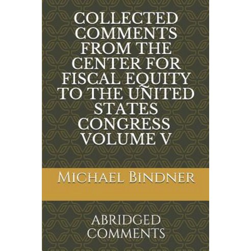(영문도서) Collected Comments from the Center for Fiscal Equity to the United States Congress Volume 5: ... Paperback, Independently Published, English, 9781728998756