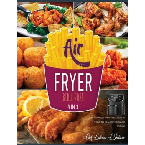 (영문도서) Air Fryer Bible 2021 [4 Books in 1]: What to Know What to Eat How to Thrive in a Meal [2021... Hardcover, Air Fryer Kitchen, English, 9781802597981