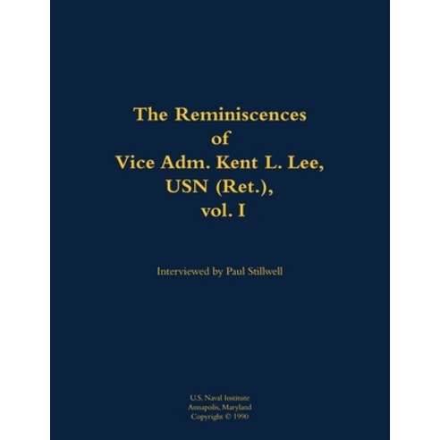 (영문도서) Reminiscences of Vice Adm. Kent L. Lee USN (Ret.) vol. I Paperback, US Naval Institute Press, English, 9781682692790