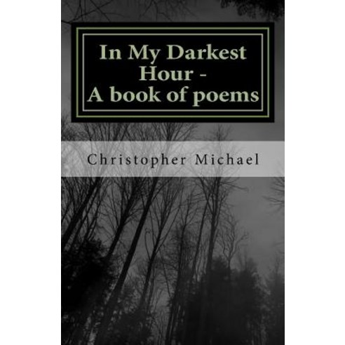 In My Darkest Hour - A book of poems Paperback, Createspace Independent Pub..., English, 9781719257930