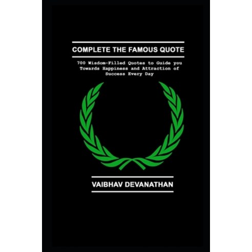 Complete the Famous Quote: 700 Wisdom-Filled Quotes to Guide you Towards Happiness and Attraction of... Paperback, Independently Published, English, 9798731174725