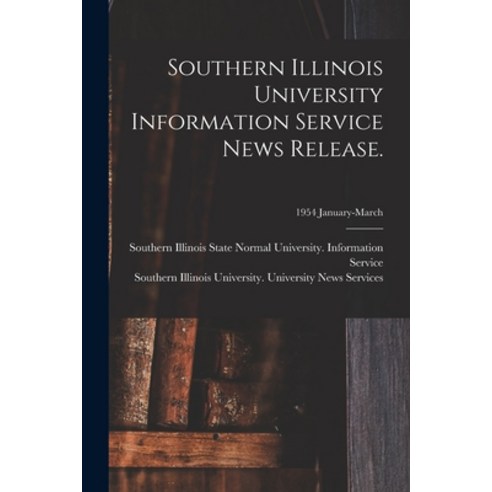 (영문도서) Southern Illinois University Information Service News Release.; 1954 January-March Paperback, Hassell Street Press