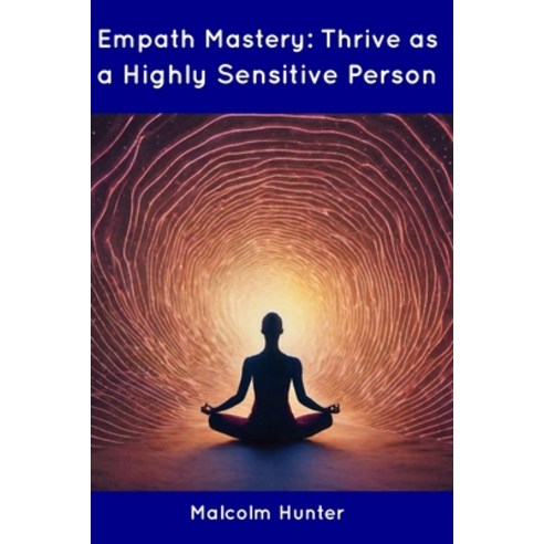 (영문도서) Empath Mastery: Thrive as a Highly Sensitive Person Paperback, Independently Published, English, 9798854918213