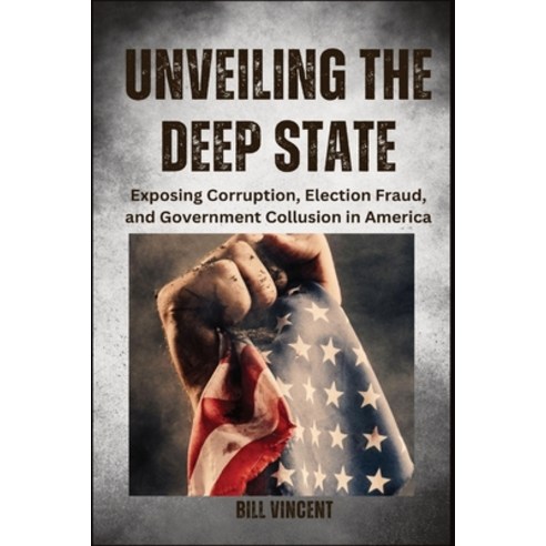 (영문도서) Unveiling the Deep State (Large Print Edition): Exposing Corruption Election Fraud and Gove... Paperback, Rwg Publishing, English, 9798869193636