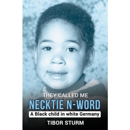 They called me Necktie N-Word: A Black child in white Germany Paperback, Independently Published, English, 9798739247483
