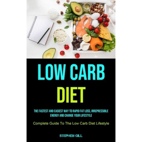 Low Carb Diet: The Fastest And Easiest Way To Rapid Fat Loss Irrepressible Energy And Change Your L... Paperback, Micheal Kannedy, English, 9781990207679