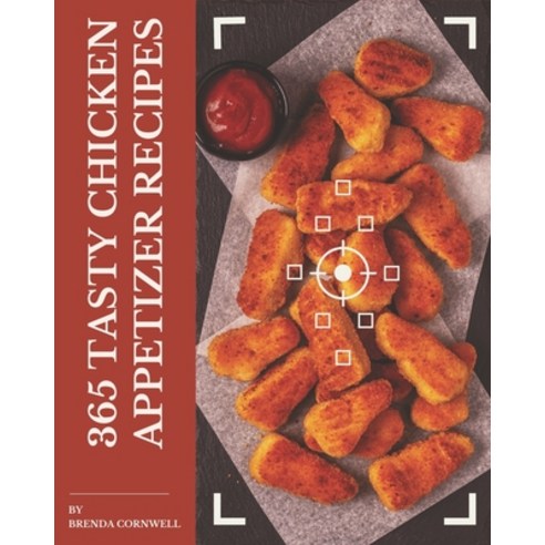 365 Tasty Chicken Appetizer Recipes: Greatest Chicken Appetizer Cookbook of All Time Paperback, Independently Published, English, 9798694322256