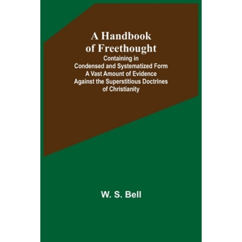 (영문도서) A Handbook of Freethought; Containing in Condensed and Systematized Form a Vast Amount of Evi... Paperback, Alpha Edition, English, 9789356230446