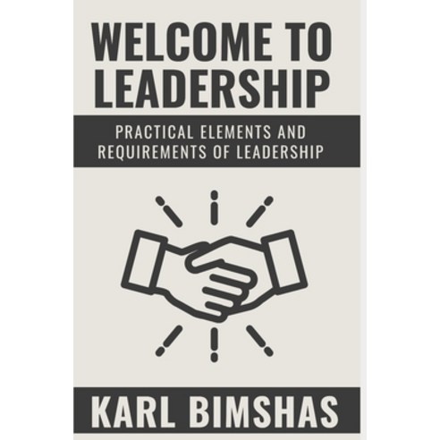 (영문도서) Welcome to Leadership: Practical Elements and Requirements of Leadership Paperback, Independently Published, English, 9798496186445