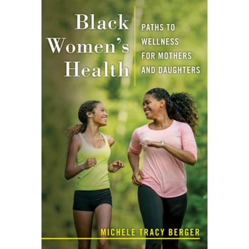 Black Women''s Health: Paths to Wellness for Mothers and Daughters Hardcover, New York University Press, English, 9781479828524