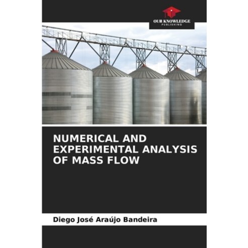 (영문도서) Numerical and Experimental Analysis of Mass Flow Paperback, Our Knowledge Publishing, English, 9786206116639