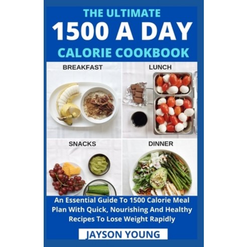 (영문도서) The Ultimate 1500 A Day Calorie Cookbook: An Essential Guide To 1500 Calorie Meal Plan With Q... Paperback, Independently Published, English, 9798463445841