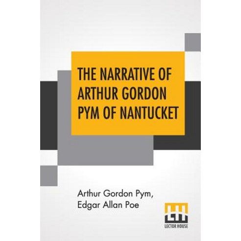 The Narrative Of Arthur Gordon Pym Of Nantucket: Comprising The Details Of A Mutiny And Atrocious Bu... Paperback, Lector House, English, 9789353369187