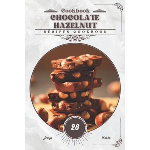 (영문도서) Chocolate Hazelnut: Recipes cookbook Paperback, Independently Published, English, 9798884594531